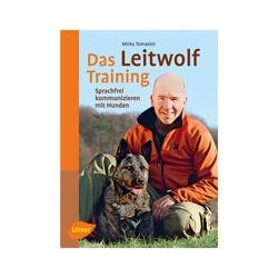 Das Leitwolf-Training: Sprachfrei kommunizieren mit Hunden