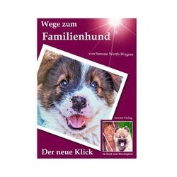 Wege zum Familienhund - Der neue Klick (im Kopf zum Hundeglück)