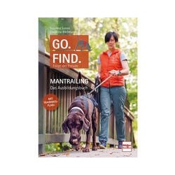 Go. Find. Folge der Freude - Mantrailing - Das Ausbildungsbuch